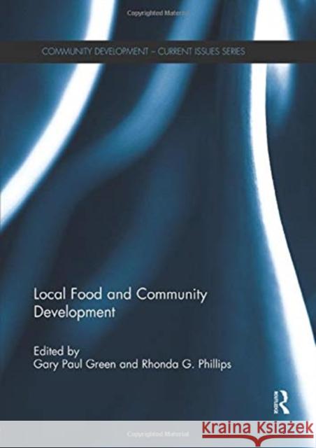 Local Food and Community Development Gary Paul Green (University of Wisconsin Rhonda G. Phillips (Purdue University, U  9781138383029