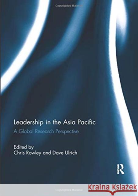 Leadership in the Asia Pacific: A Global Research Perspective Chris Rowley David O. Ulrich  9781138383036 Routledge