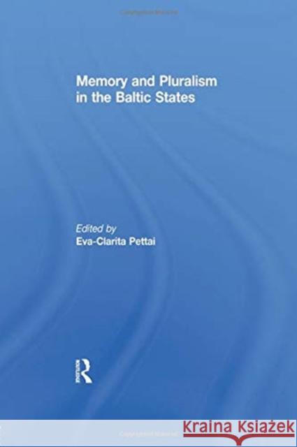 Memory and Pluralism in the Baltic States Eva-Clarita Pettai (University of Tartu,   9781138383098 Routledge