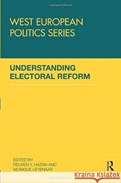 Understanding Electoral Reform Reuven Y. Hazan Monique Leyenaar  9781138383111