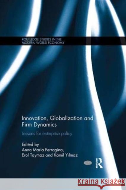 Innovation, Globalization and Firm Dynamics: Lessons for Enterprise Policy Ferragina, Anna 9781138383319