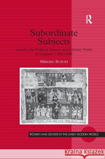 Subordinate Subjects: Gender, the Political Nation, and Literary Form in England, 1588-1688 Suzuki, Mihoko 9781138383401