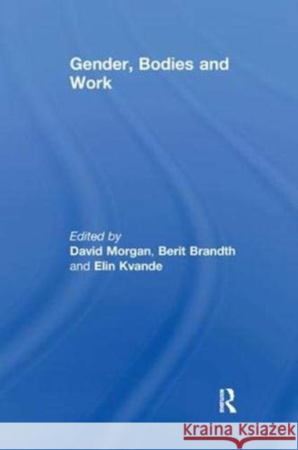 Gender, Bodies and Work Berit Brandth, Berit Brandth, David Morgan, David Morgan (University of Wisconsin-Madison, USA) 9781138383678