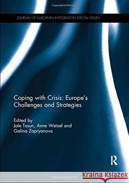 Coping with Crisis: Europe's Challenges and Strategies Jale Tosun (University of Heidelberg, Ge Anne Wetzel (University of Mannheim, Ger Galina Zapryanova 9781138383869