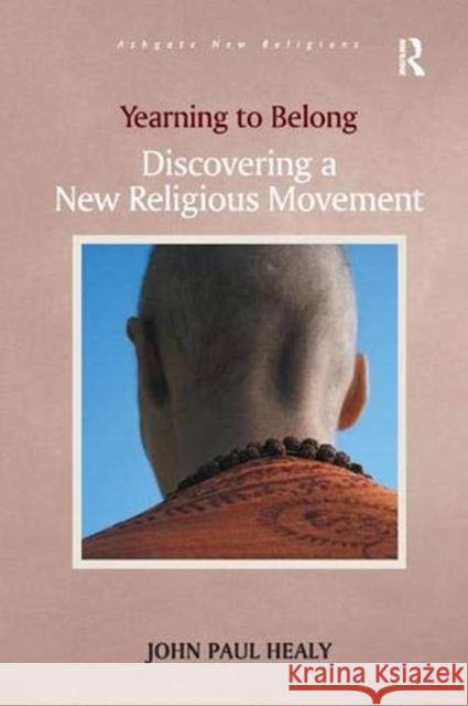 Yearning to Belong: Discovering a New Religious Movement John Paul Healy   9781138383999
