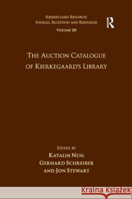 Volume 20: The Auction Catalogue of Kierkegaard's Library Katalin Nun, Gerhard Schreiber 9781138384040