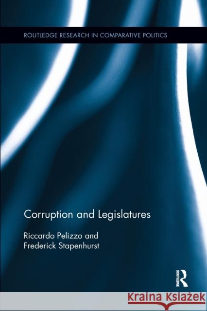 Corruption and Legislatures Riccardo Pelizzo, Frederick Stapenhurst 9781138384262