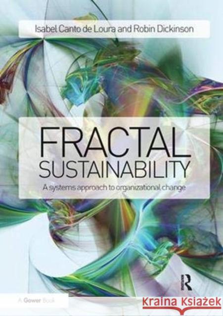 Fractal Sustainability: A Systems Approach to Organizational Change Loura, Isabel Canto De 9781138384293 Taylor and Francis