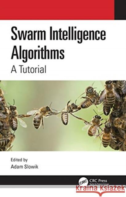 Swarm Intelligence Algorithms: A Tutorial Adam Slowik 9781138384491