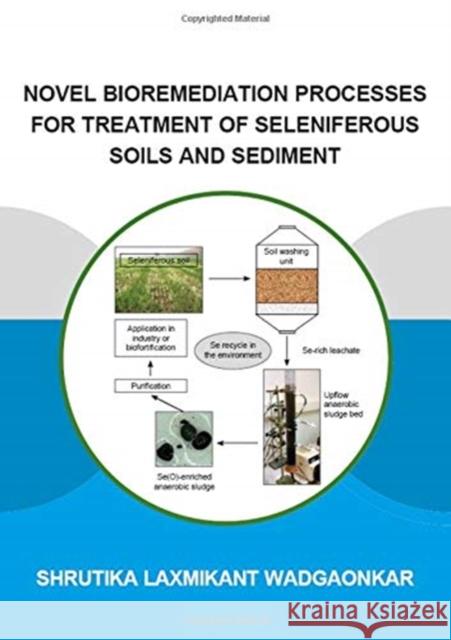 Novel Bioremediation Processes for Treatment of Seleniferous Soils and Sediment Shrutika Laxmikant Wadgaonkar 9781138384804 CRC Press