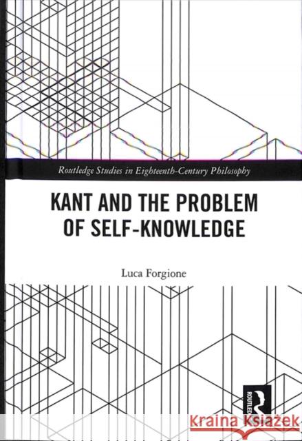 Kant and the Problem of Self-Knowledge Luca Forgione 9781138385467