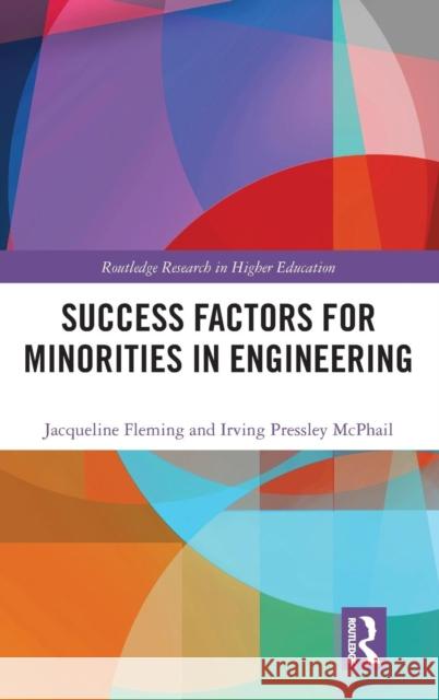 Success Factors for Minorities in Engineering Jacqueline Fleming Irving Pressley McPhail 9781138385504 Routledge