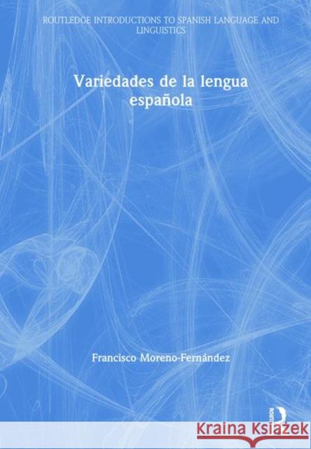 Variedades de la Lengua Española Moreno-Fernández, Francisco 9781138385948