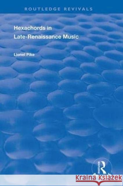 Hexachords in Late-Renaissance Music Lionel Pike 9781138386075