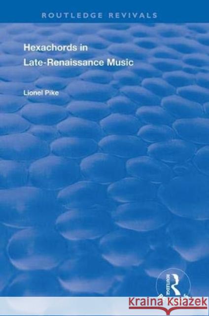 Hexachords in Late-Renaissance Music Lionel Pike 9781138386099