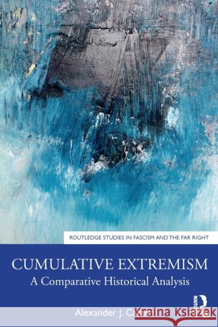 Cumulative Extremism: A Comparative Historical Analysis Alexander J. Carter 9781138386129 Routledge