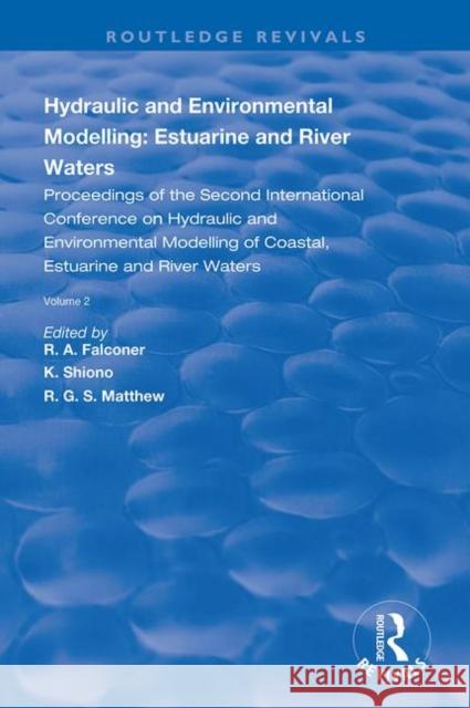 Hydraulic and Environmental Modelling: Estuarine and River Waters: Proceedings of the Second International Conference on Hydraulic and Environmental Modelling of Coastal, Estuarine and River Waters, V R.A. Falconer K. Shiono Matthew R.G.S 9781138386136 CRC Press