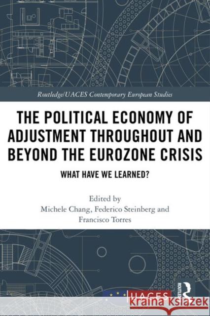 The Political Economy of Adjustment Throughout and Beyond the Eurozone Crisis: What Have We Learned? Michele Chang Federico Steinberg Francisco Torres 9781138386150 Routledge