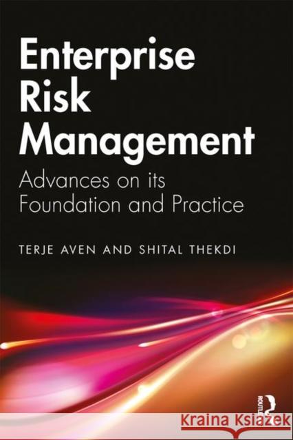 Enterprise Risk Management: Advances on Its Foundation and Practice Terje Aven Shital A. Thekdi 9781138386235 Routledge