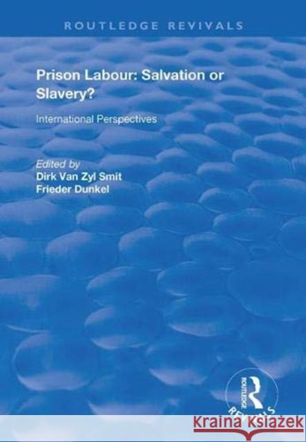 Prison Labour: Salvation or Slavery?: International Perspectives Dirk van Zyl Smit Frieder Dunkel  9781138386280 Routledge