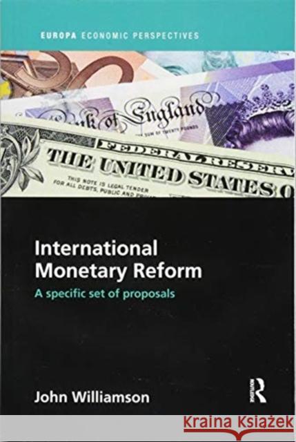 International Monetary Reform: A Specific Set of Proposals John Williamson 9781138386396 Routledge