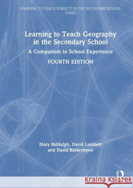 Learning to Teach Geography in the Secondary School: A Companion to School Experience Mary Biddulph David Lambert David Balderstone 9781138386532 Routledge