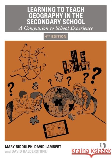 Learning to Teach Geography in the Secondary School: A Companion to School Experience Mary Biddulph David Lambert David Balderstone 9781138386556 Taylor & Francis Ltd