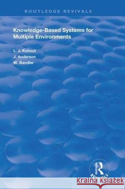 Knowledge-Based Systems for Multiple Environments Ladislav J. Kohout John Anderson Wyllis Bandler 9781138386600 Routledge