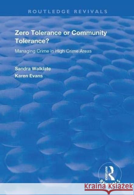 Zero Tolerance or Community Tolerance?: Managing Crime in High Crime Areas Sandra Walklate Karen Evans 9781138386624 Routledge