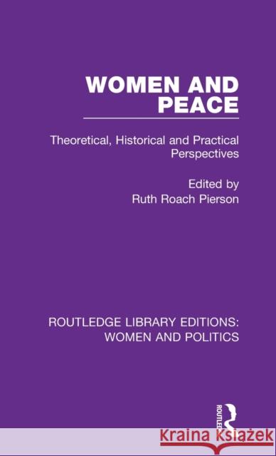 Women and Peace: Theoretical, Historical and Practical Perspectives Ruth Roach Pierson 9781138386679 Routledge