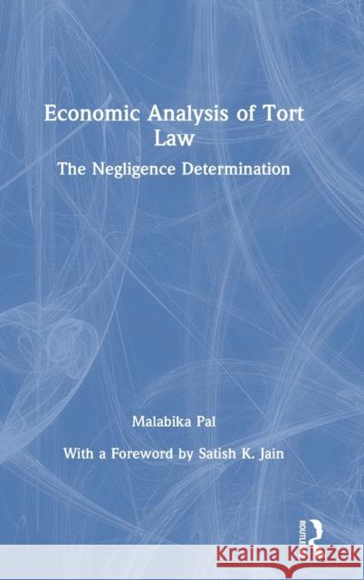 Economic Analysis of Tort Law: The Negligence Determination Malabika Pal 9781138386709 Routledge Chapman & Hall