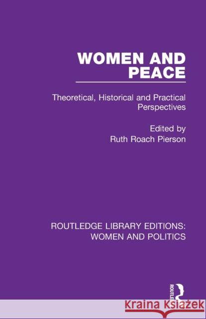 Women and Peace: Theoretical, Historical and Practical Perspectives Ruth Roach Pierson 9781138386785 Routledge