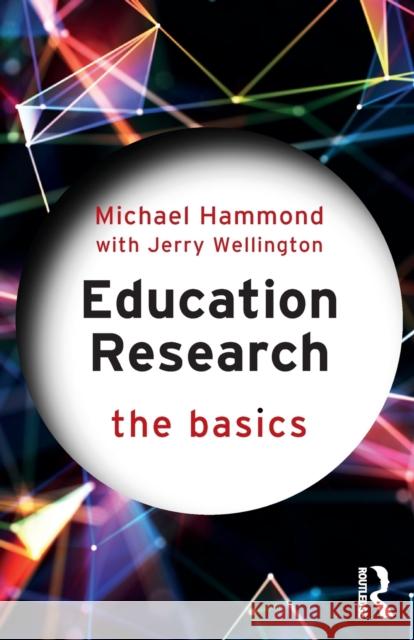 Education Research: The Basics Michael Hammond Jerry Wellington 9781138386792