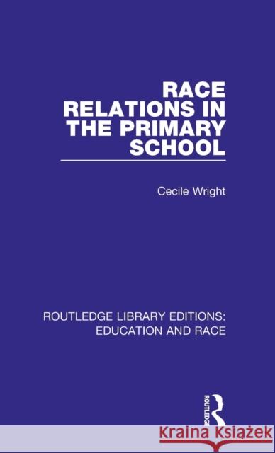 Race Relations in the Primary School Cecile Wright 9781138386860