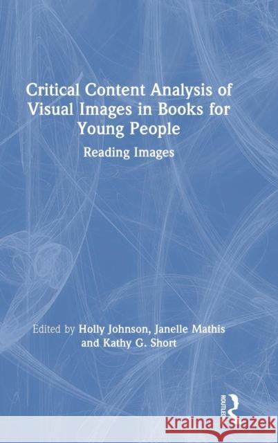 Critical Content Analysis of Visual Images in Books for Young People: Reading Images Johnson, Holly 9781138387058