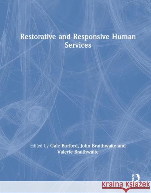 Restorative and Responsive Human Services Gale Burford Valerie Braithwaite John Braithwaite 9781138387119 Routledge