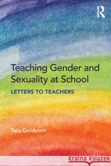 Teaching Gender and Sexuality at School: Letters to Teachers Tara Goldstein 9781138387140