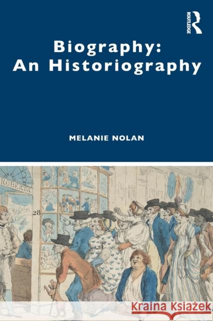 Biography: An Historiography Nolan, Melanie 9781138387249