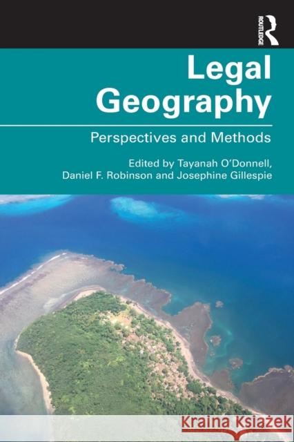 Legal Geography: Perspectives and Methods Tayanah O'Donnell Daniel F. Robinson Josephine Gillespie 9781138387386 Routledge