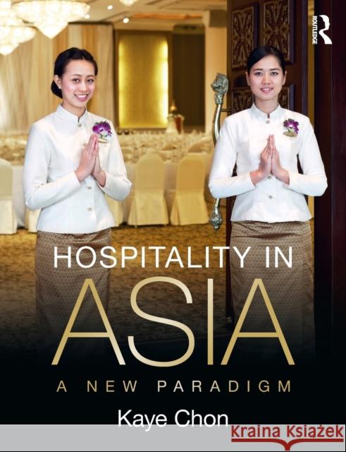 Hospitality in Asia: A New Paradigm Kaye Chon 9781138387553 Routledge