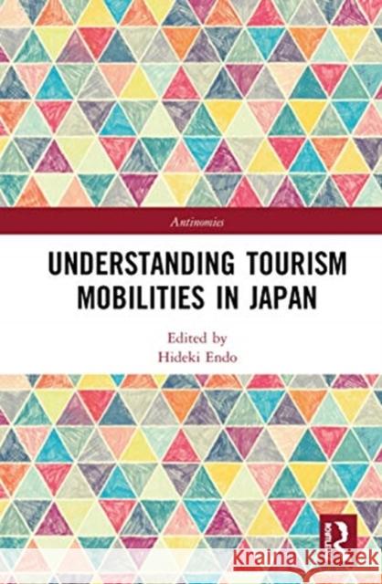 Understanding Tourism Mobilities in Japan Hideki Endo 9781138387751 Routledge