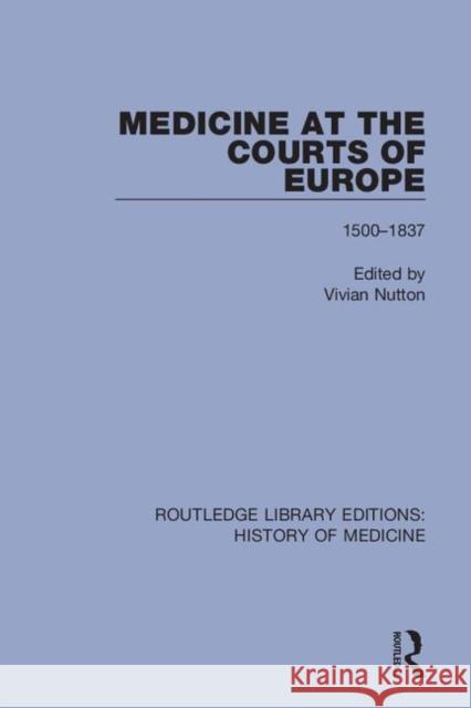 Medicine at the Courts of Europe: 1500-1837 Vivian Nutton 9781138388154 Routledge