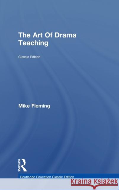 The Art Of Drama Teaching Fleming, Mike 9781138388307 Routledge