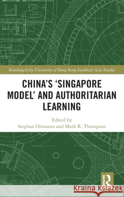 China's 'Singapore Model' and Authoritarian Learning Ortmann, Stephan 9781138388390 Routledge