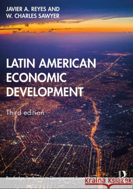 Latin American Economic Development Javier A. Reyes W. Charles Sawyer 9781138388413