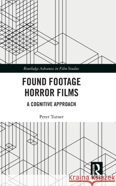 Found Footage Horror Films: A Cognitive Approach Peter Turner 9781138388512
