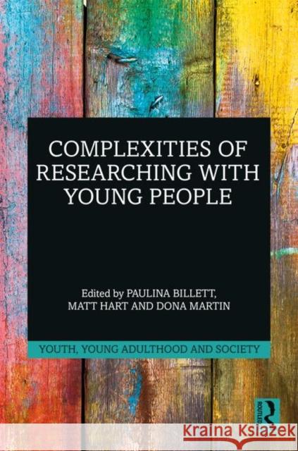 Complexities of Researching with Young People Paulina Billett Matt Hart Dona Martin 9781138388611 Routledge