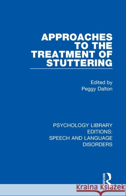 Approaches to the Treatment of Stuttering Peggy Dalton 9781138388642 Routledge