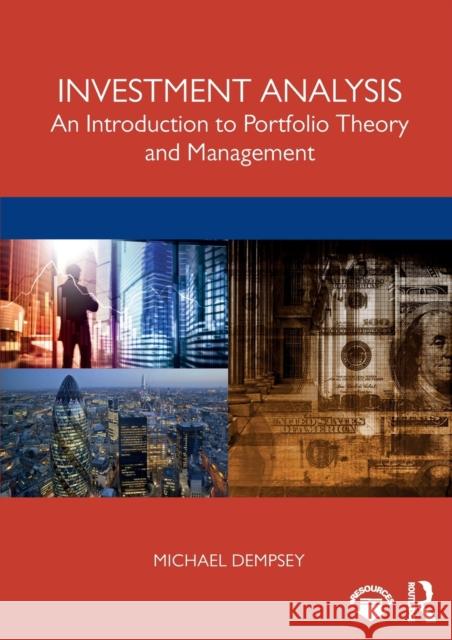 Investment Analysis: An Introduction to Portfolio Theory and Management Mike Dempsey 9781138388741 Routledge