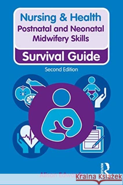 Postnatal and Neonatal Midwifery Skills: Survival Guide Edwards, Alison 9781138388918 Taylor & Francis Ltd